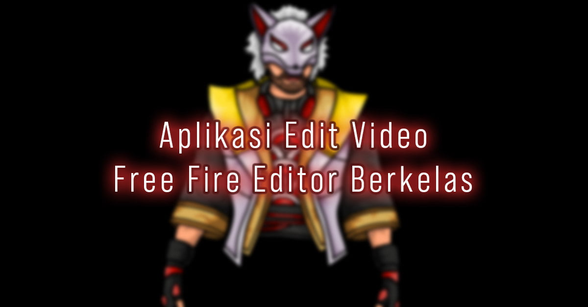 Aplikasi Edit Video Free Fire Editor Berkelas Keren