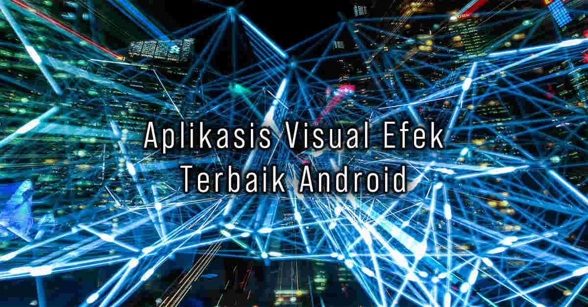 5 Aplikasi Editor Visual Effect Vfx Video Terbaik Android 5 Aplikasi Editor Visual Effect Vfx Video Terbaik Android