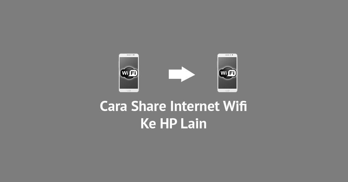 Cara Membagikan Internet Ke HP Lain