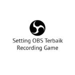 setting obs terbaik recording game video audio