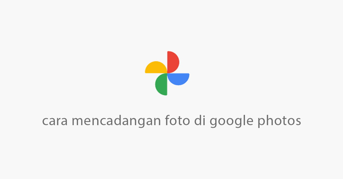 Cara Backup Foto Ke Google Photos