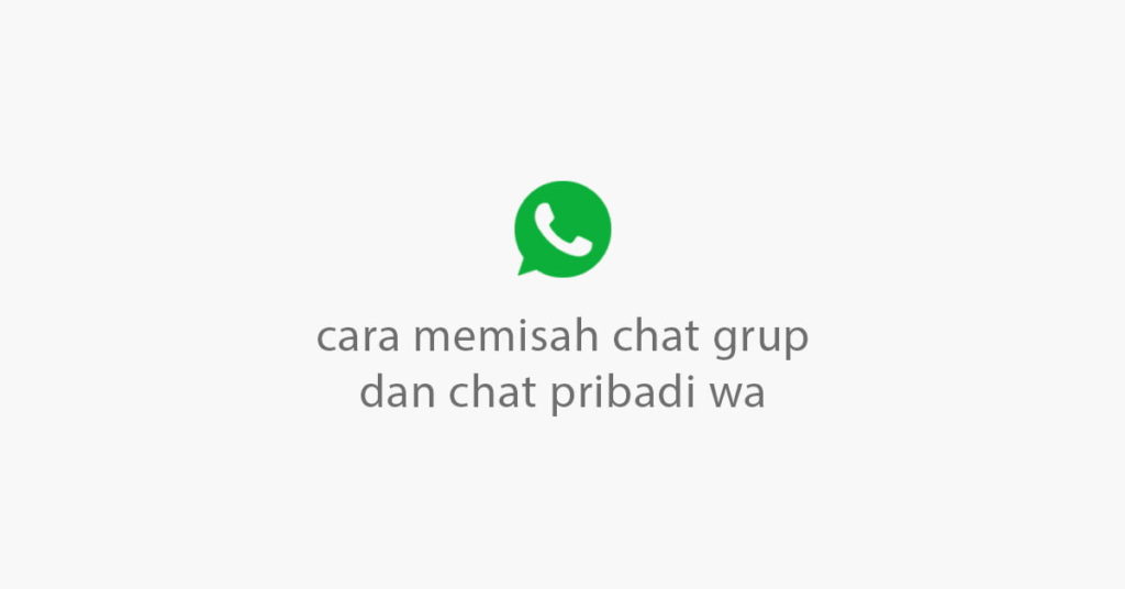 cara memisah chat grup dan chat pribadi wa