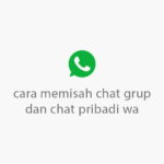 cara memisah chat grup dan chat pribadi wa