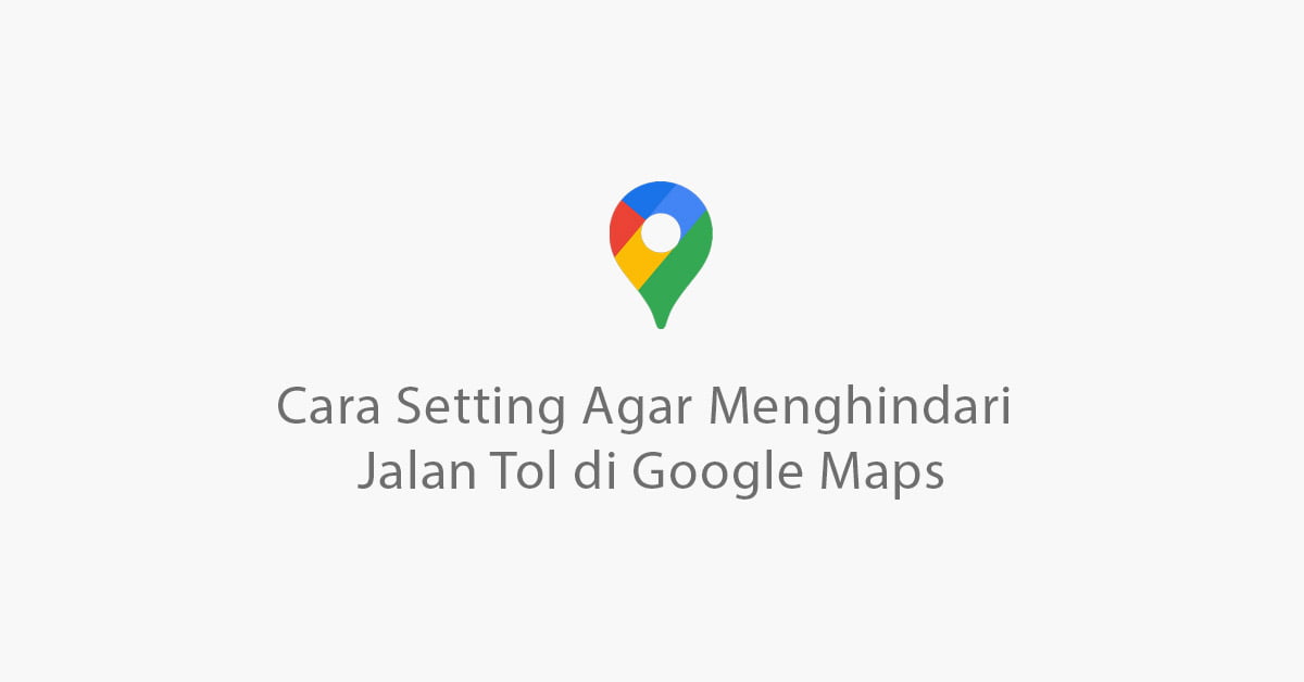 cara setting agar menghindari jalan tol di google maps 2