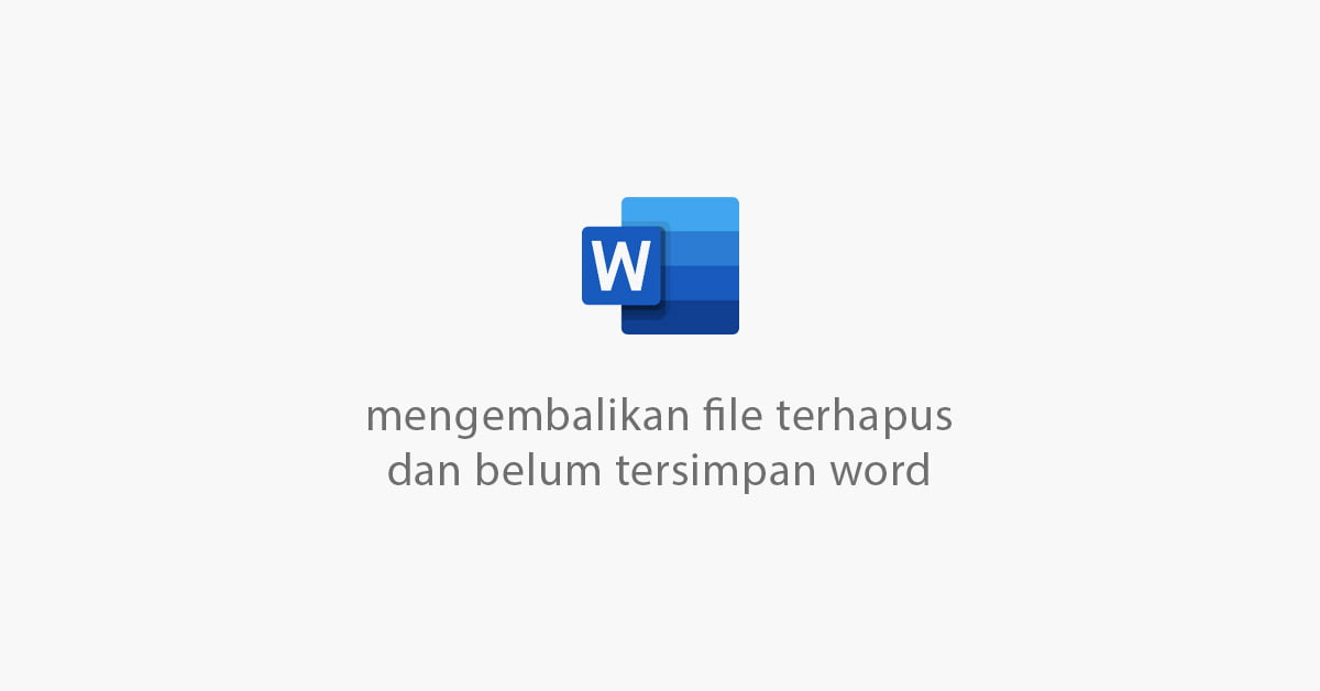4 Cara Mengembalikan File Word Belum Tersimpan Atau Terhapus
