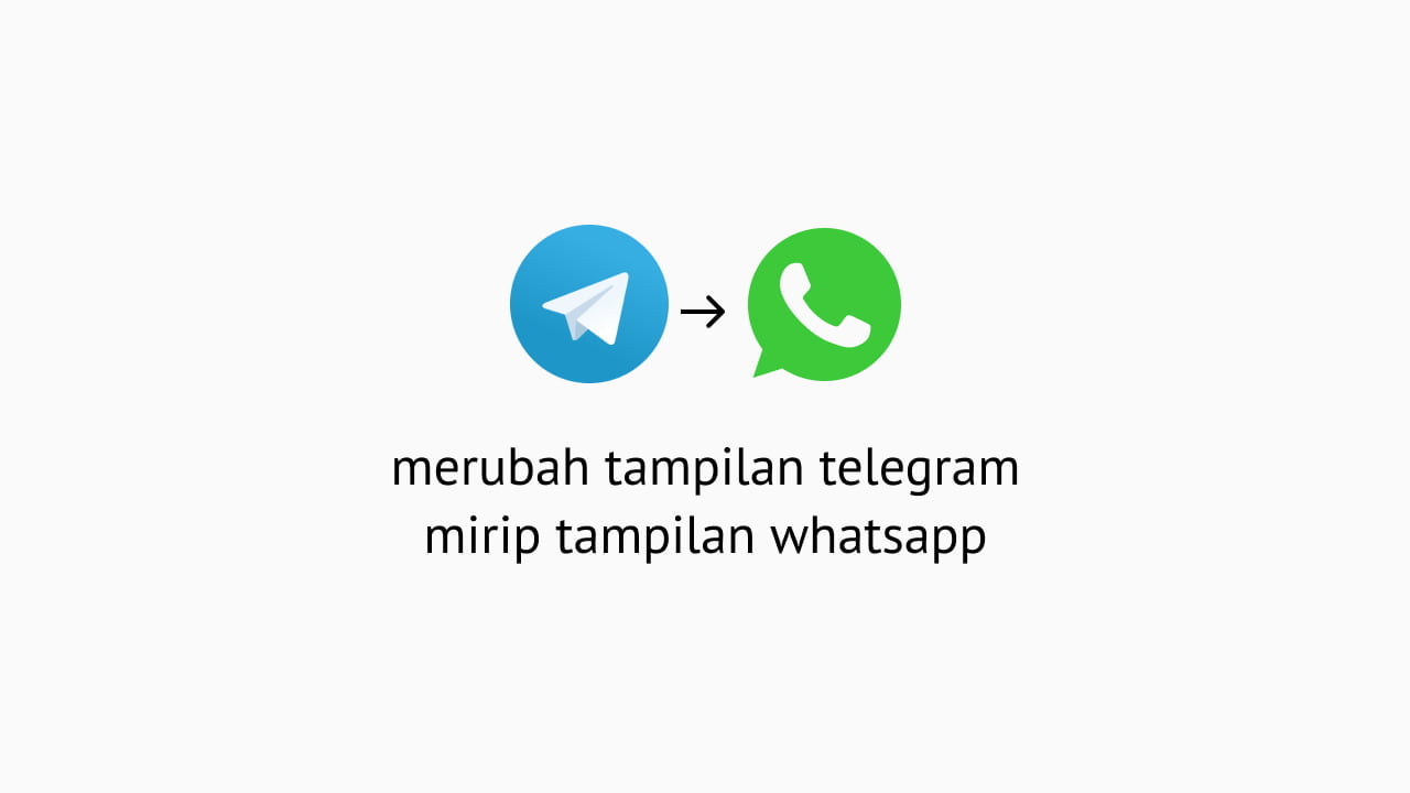 2 cara mengubah tampilan telegram seperti whatsapp