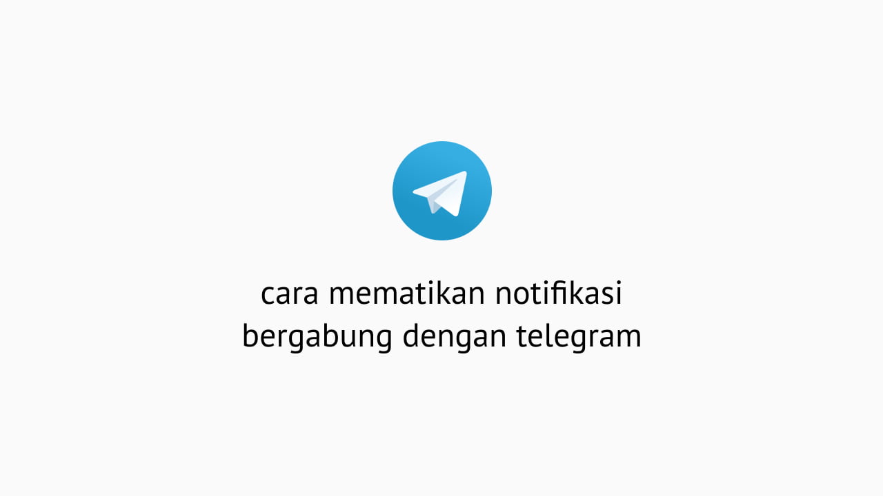 cara mematikan notifikasi bergabung dengan telegram
