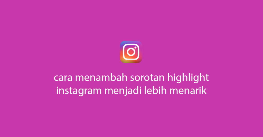 cara membuat sorotan instagram highlight