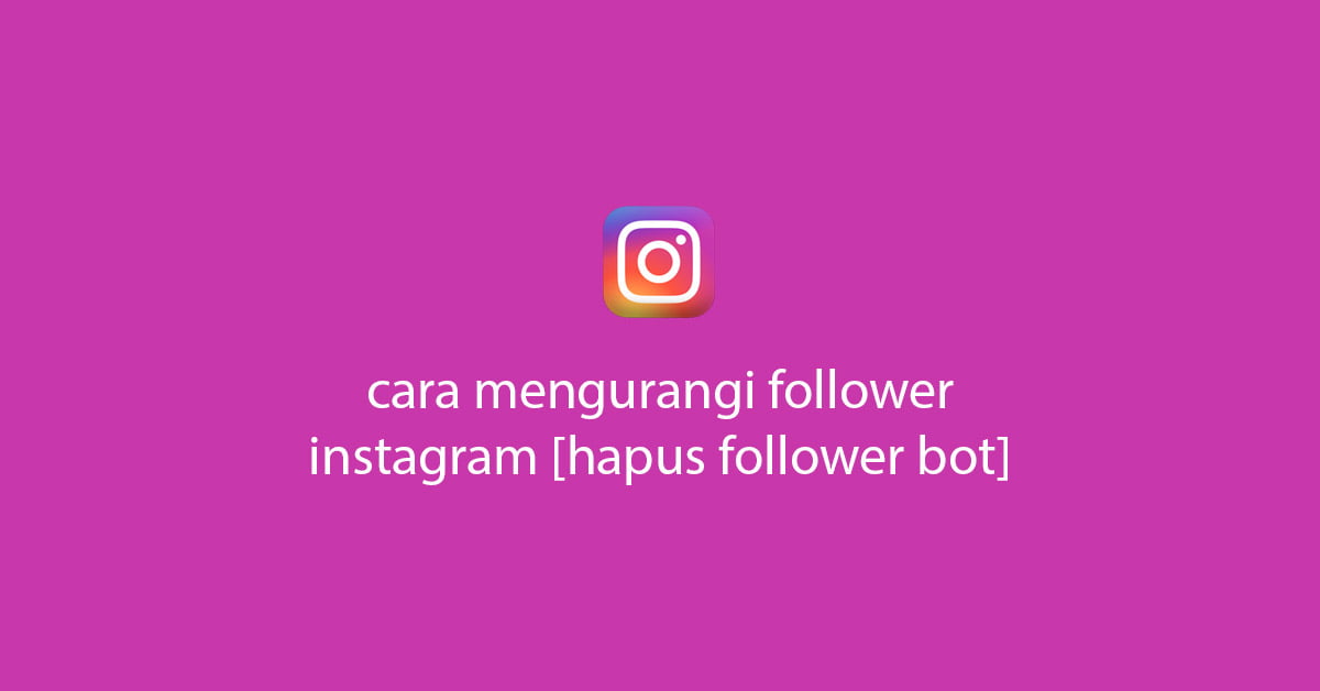 Cara Mengurangi Follower Instagram Mudah