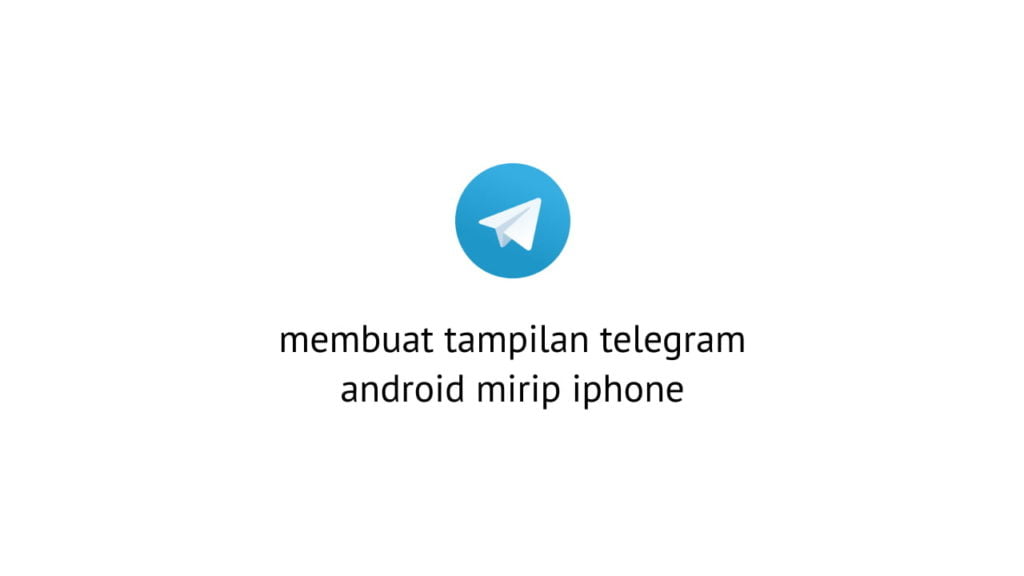 cara merubah tampilan telegram android seperti iphone