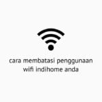 Cara Membatasi Pengguna Wifi Indihome