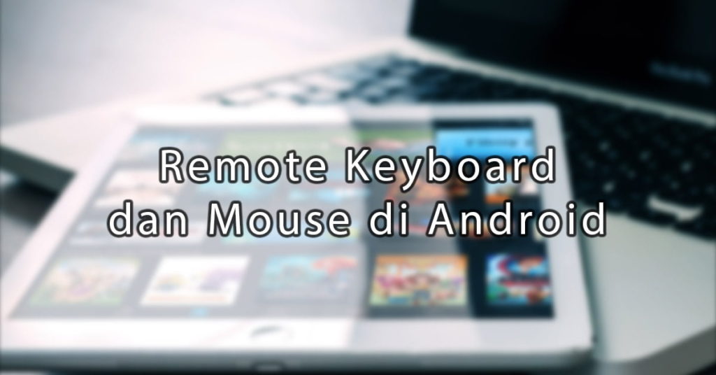 Cara Remote Mouse dan Keyboard Laptop Melalui Android