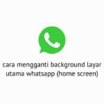 Cara Mengganti Background Layar Utama WhatsApp (Home Screen WA)