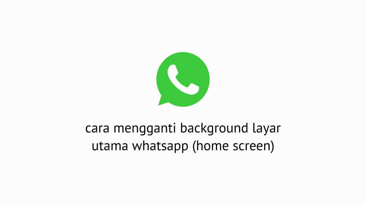 Cara Mengganti Background Layar Utama Whatsapp Home Screen Wa