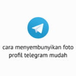 Cara Menyembunyikan Foto Profil Telegram Mudah
