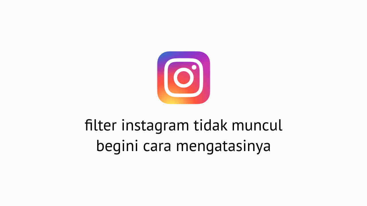 filter instagram tidak muncul begini cara mengatasinya