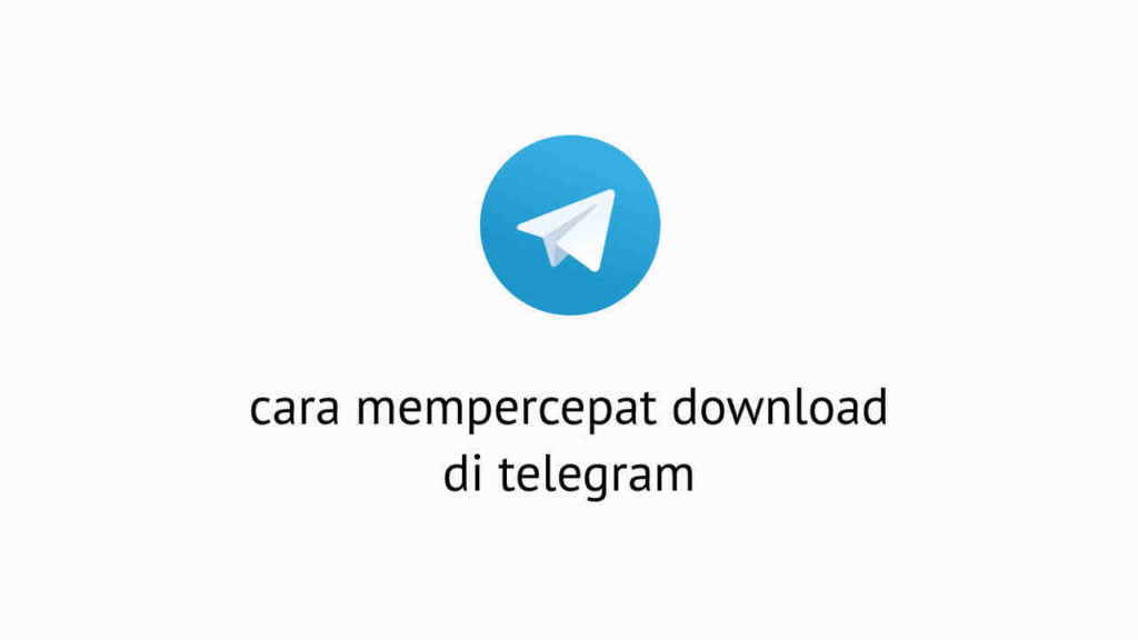 Cara Mempercepat Download Di Telegram