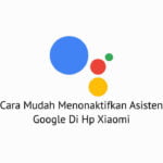 Cara Menonaktifkan Asisten Google Xiaomi