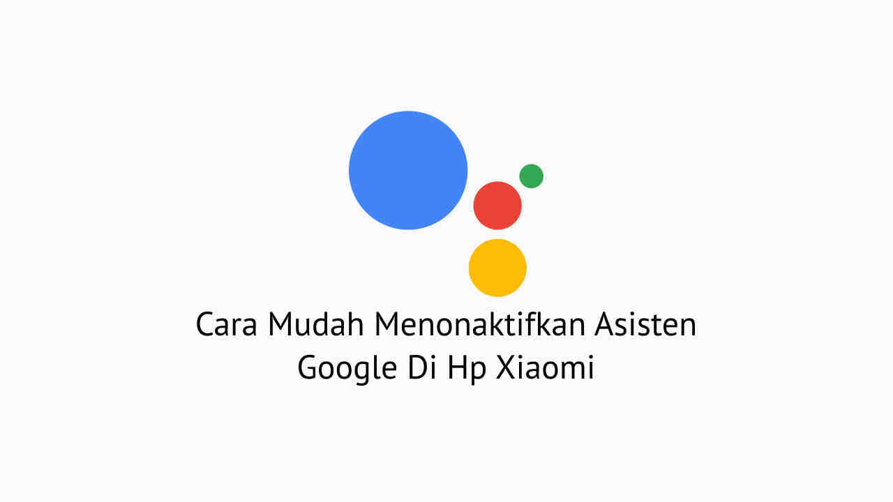 Cara Menonaktifkan Asisten Google Xiaomi