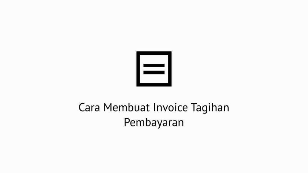 Cara Membuat Invoice Tagihan Pembayaran