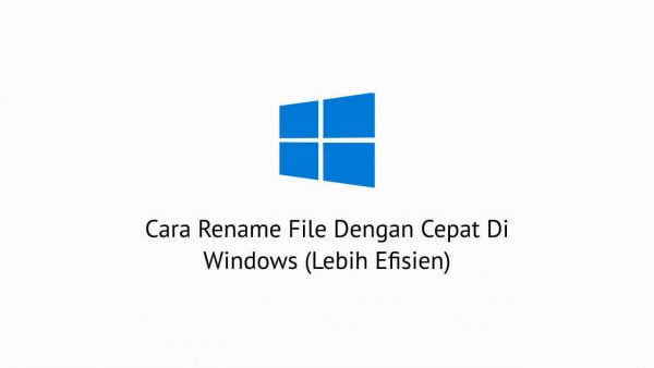Cara Rename File Dengan Cepat Di Windows