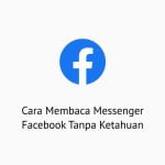 Cara Membaca Messenger Facebook Tanpa Ketahuan