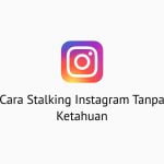 Cara Stalking Instagram Tanpa Ketahuan