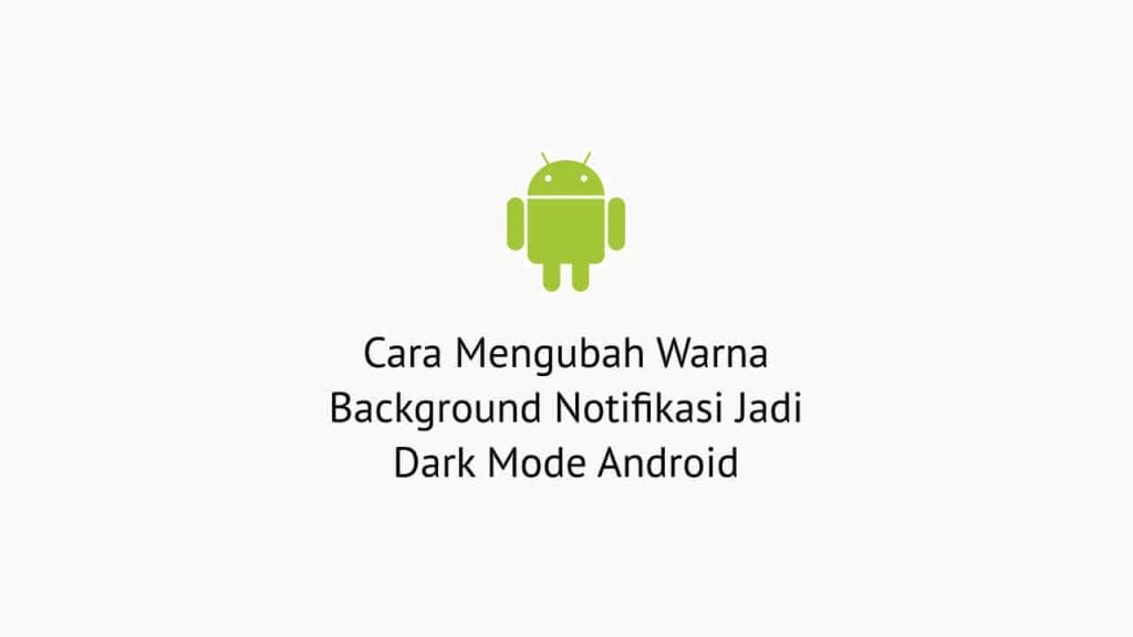 Cara Mengubah Warna Background Notifikasi Jadi Dark Mode Android