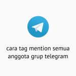 Cara Tag Mention Semua Anggota Grup Telegram