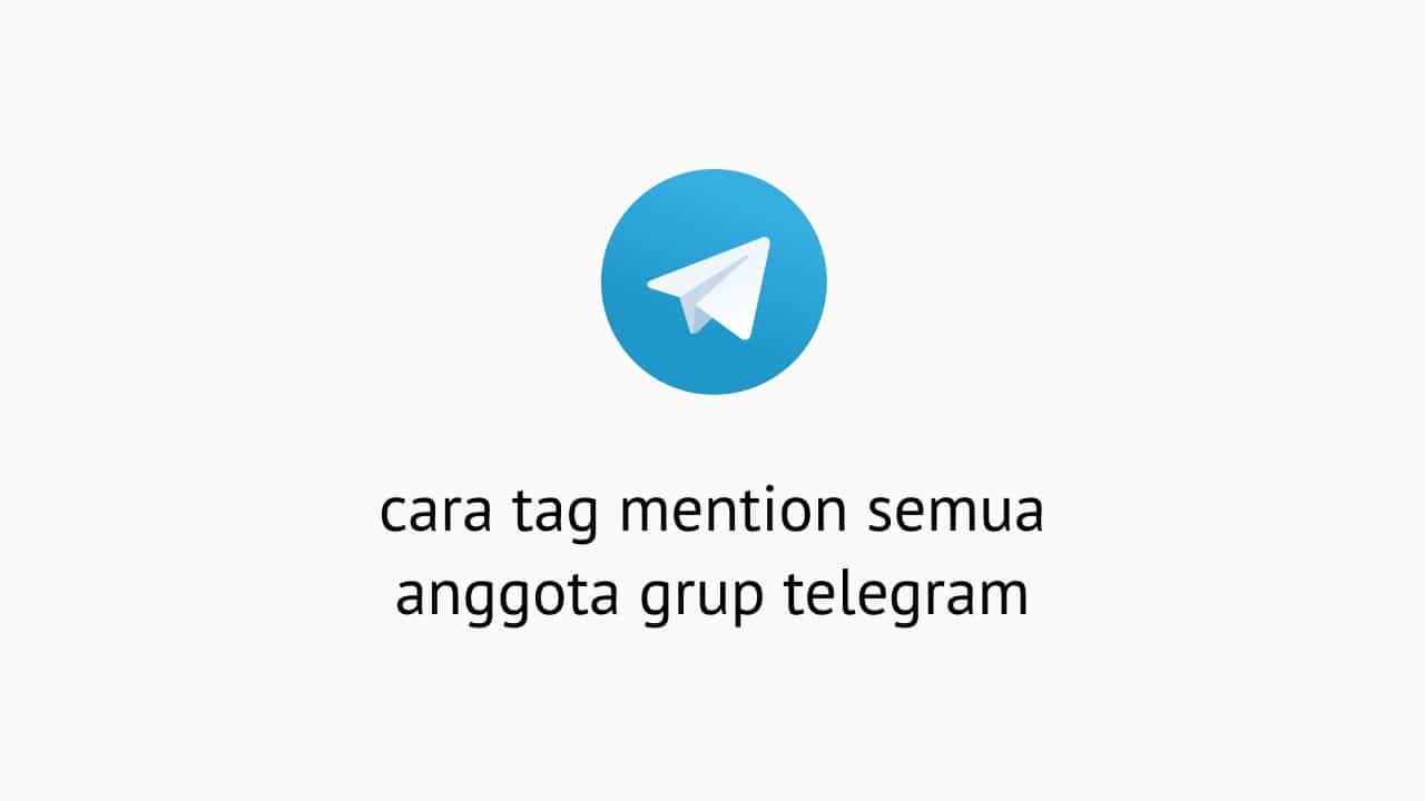 Cara Tag Mention Semua Anggota Grup Telegram