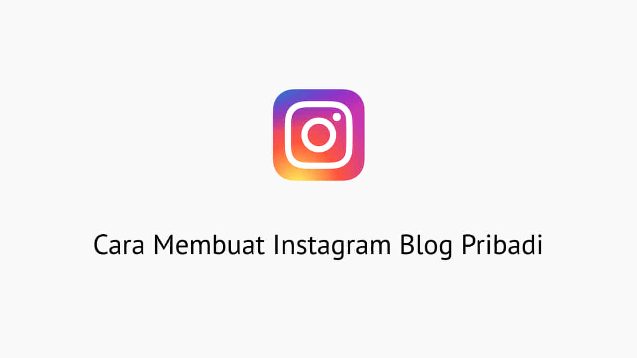 Cara Membuat Instagram Blog Pribadi