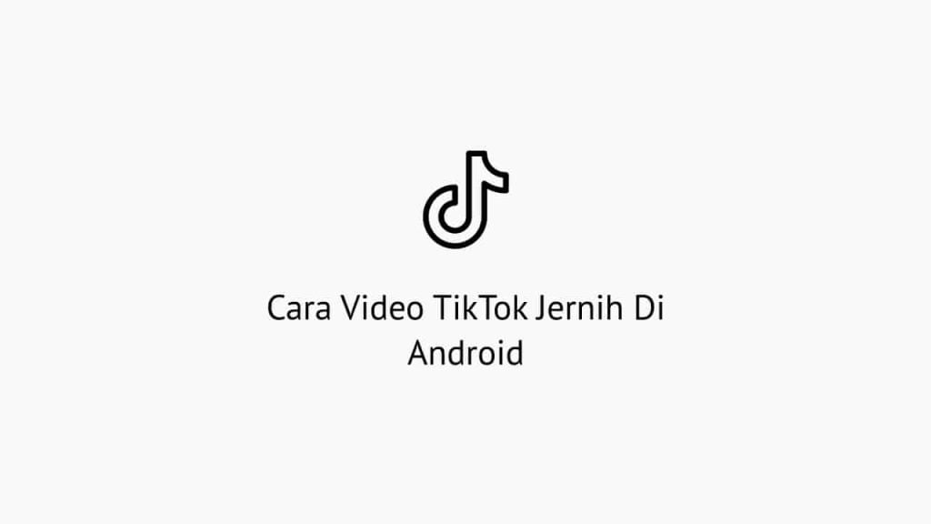 Cara Video TikTok Jernih Di Android