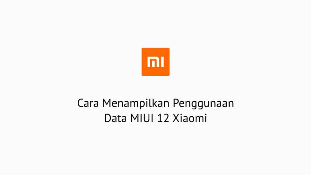 Cara Menampilkan Penggunaan Data MIUI 12 Xiaomi
