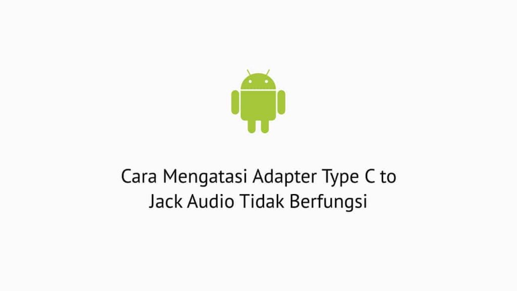 Cara Mengatasi Adapter Type C to Audio Jack Tidak Berfungsi