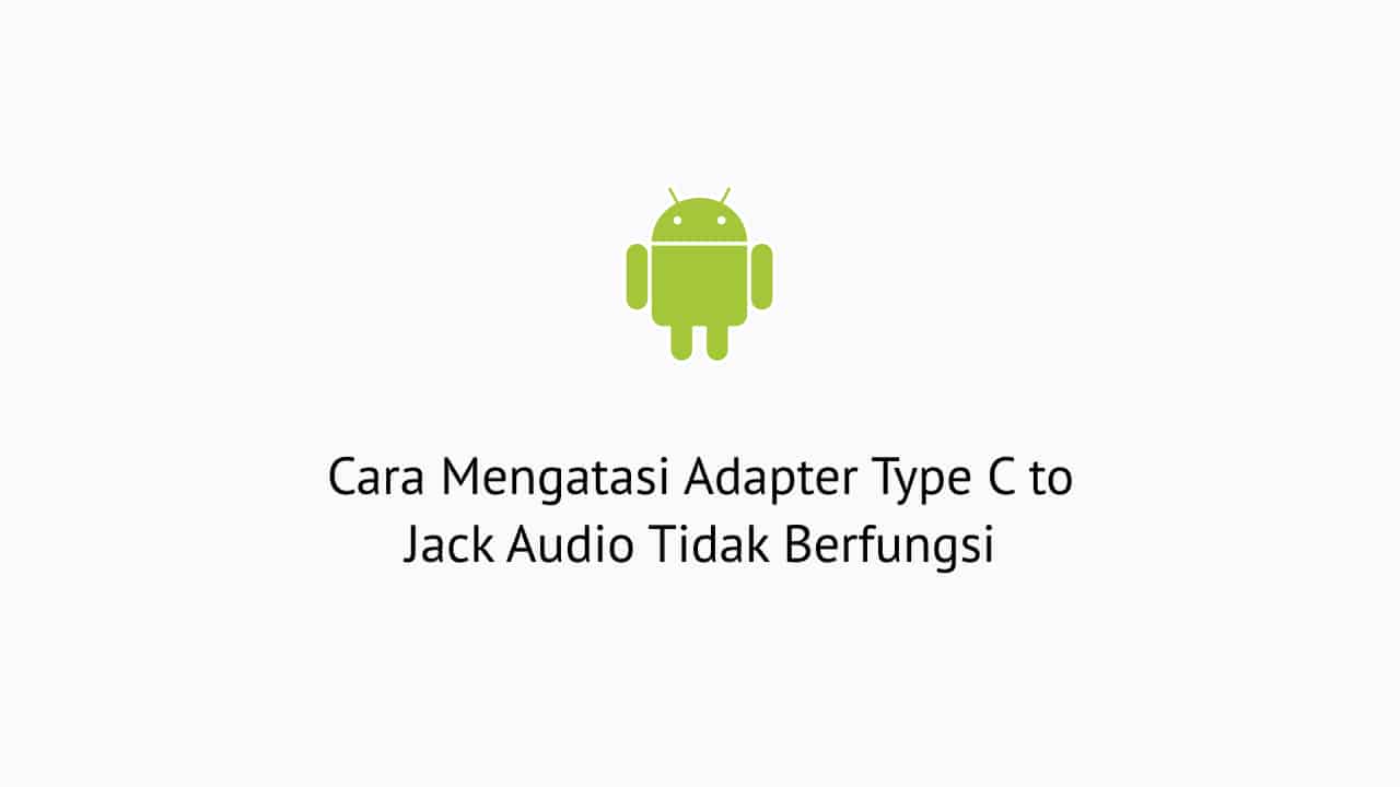 Cara Mengatasi Adapter Type C to Audio Jack Tidak Berfungsi