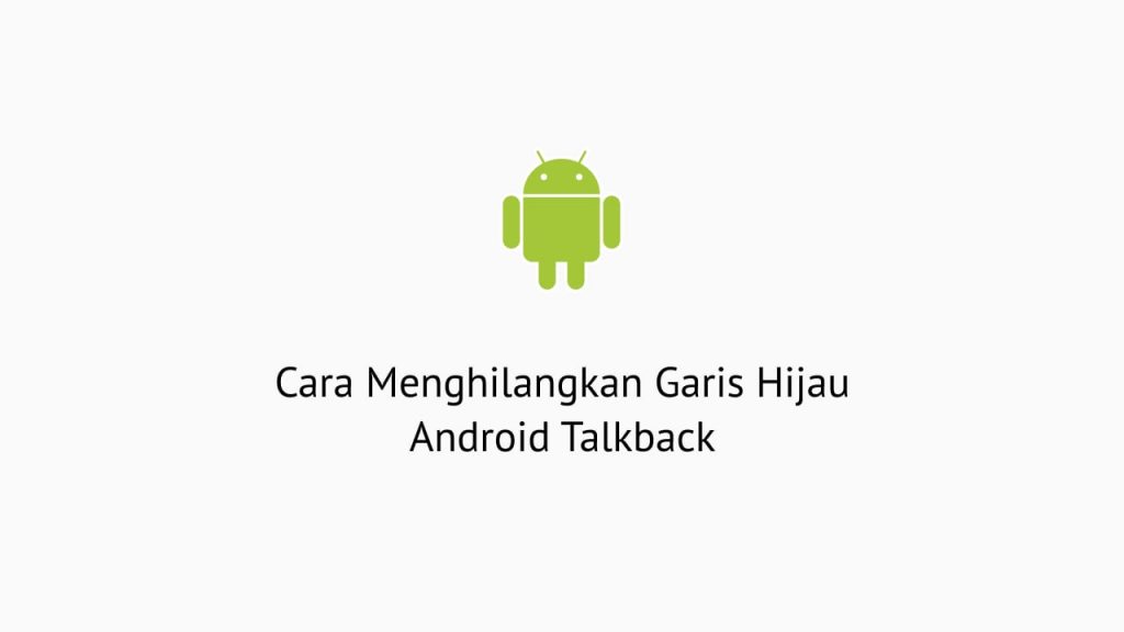 Cara Menghilangkan Garis Hijau Android Talkback
