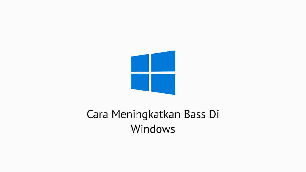 Cara Meningkatkan Bass Di Windows