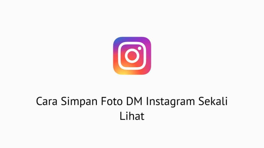 Cara Simpan Foto DM Instagram Sekali Lihat