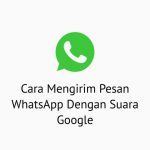 Cara Mengirim Pesan WhatsApp Dengan Suara Google