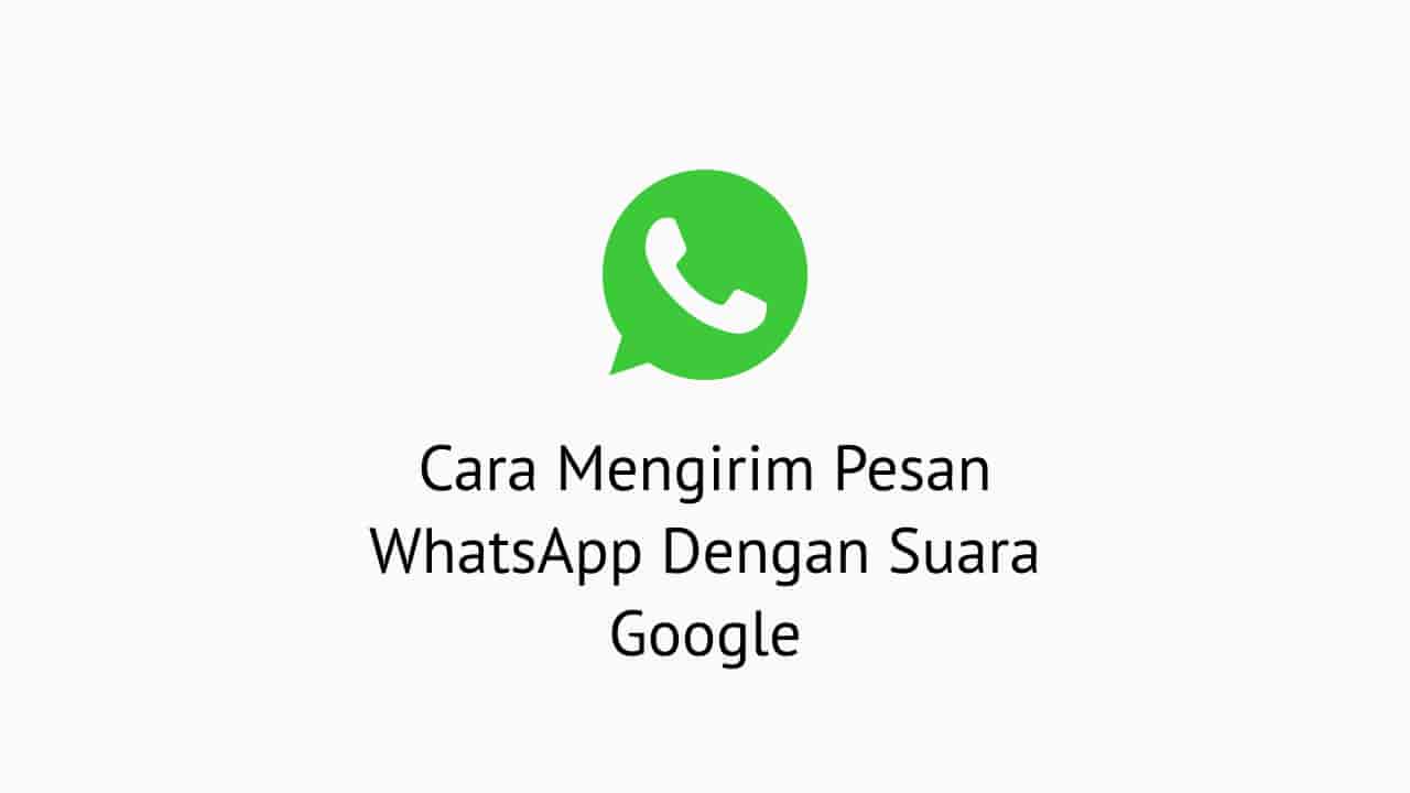 Cara Mengirim Pesan WhatsApp Dengan Suara Google