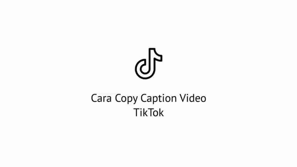 Cara Copy Caption Video TikTok