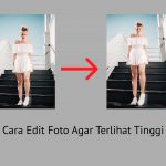 Cara Edit Foto Agar Terlihat Tinggi