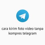 Cara Kirim Gambar Tanpa Kompres Telegram