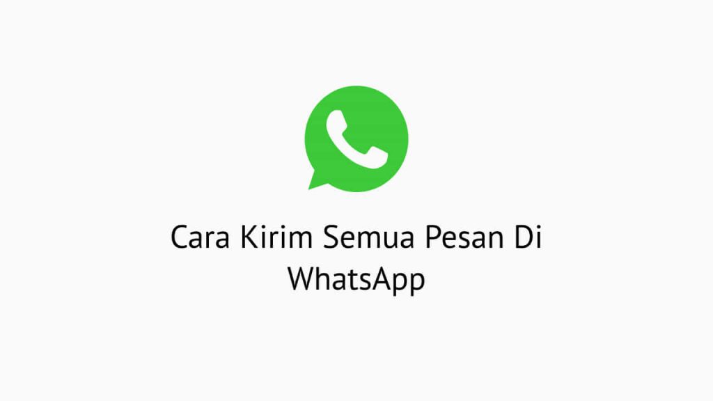 Cara Kirim Semua Pesan di WhatsApp