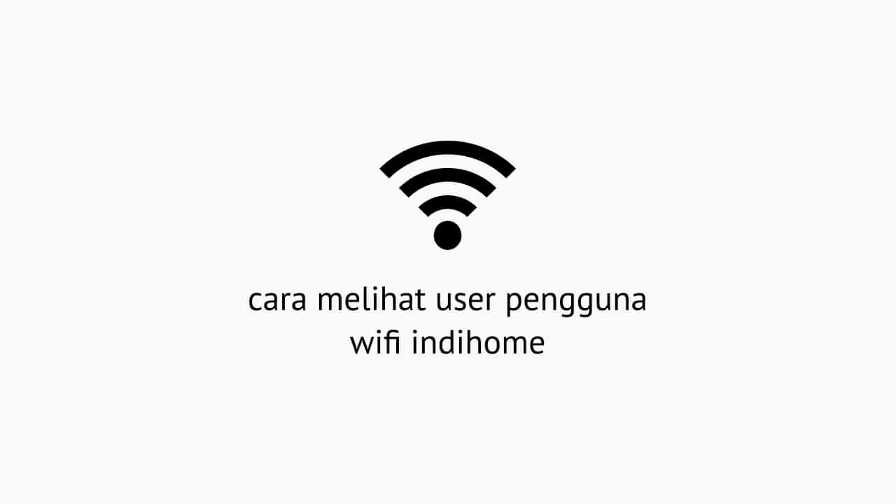 Cara Melihat User Wifi Indihome