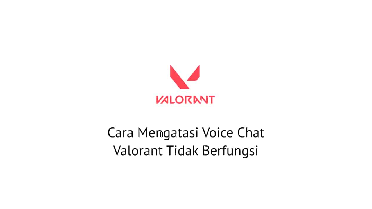 Cara Mengatasi Voice Chat Valorant Tidak Berfungsi