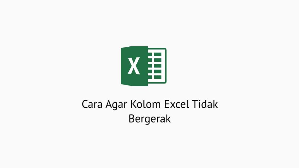 Cara Agar Kolom Excel Tidak Bergerak