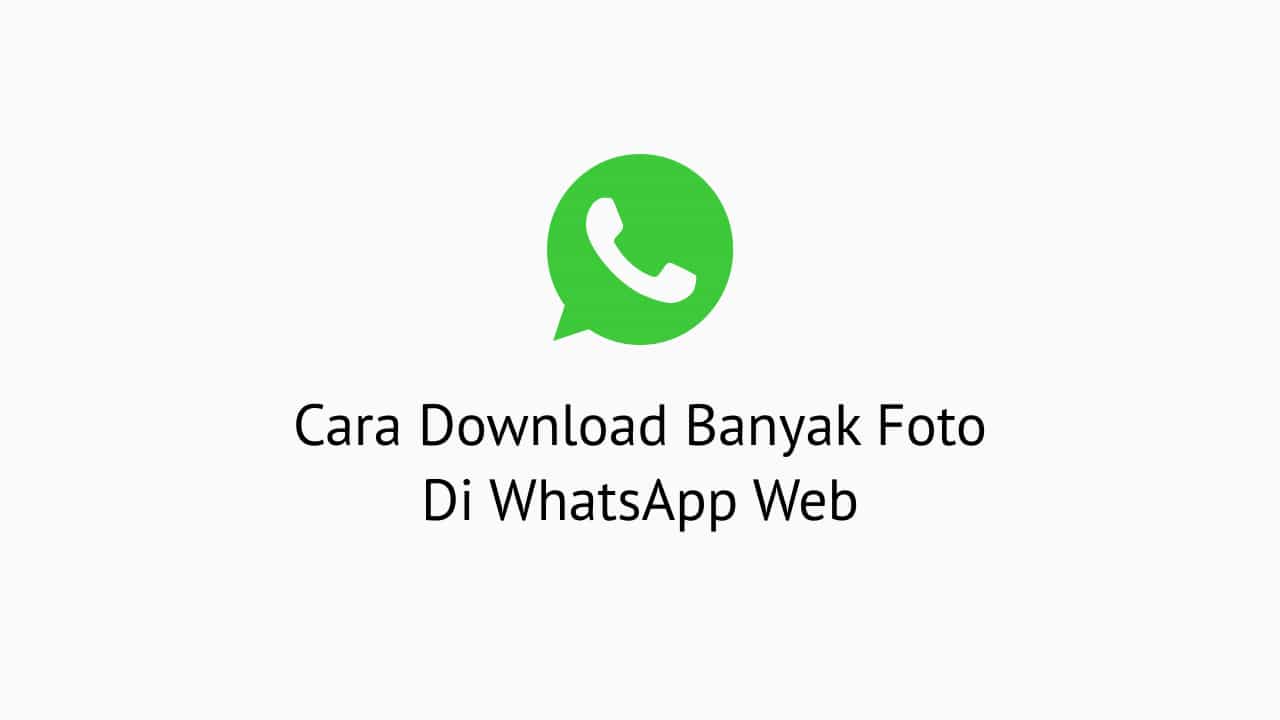 Cara Download Banyak Foto di WhatsApp Web