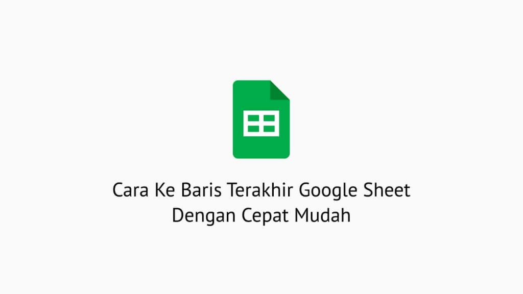 Cara Ke Baris Terakhir Google Sheet Dengan Cepat Mudah