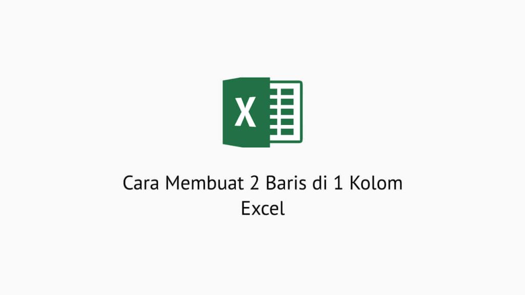 Cara Membuat 2 Baris di 1 Kolom Excel